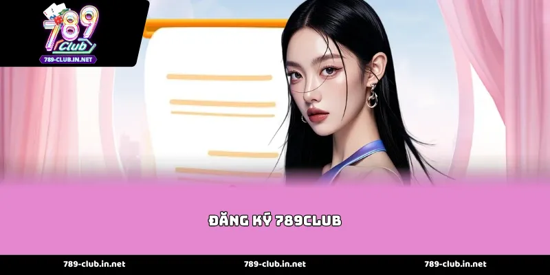 Hướng Dẫn Các Bước Thực Hiện Đăng ký 789club Chuẩn Xác
