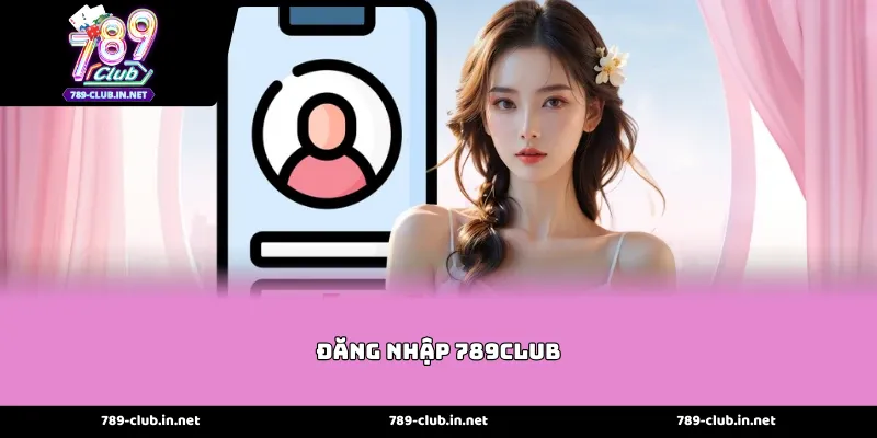 Hướng Dẫn Thao Tác Đăng nhập 789club Nhanh Chóng
