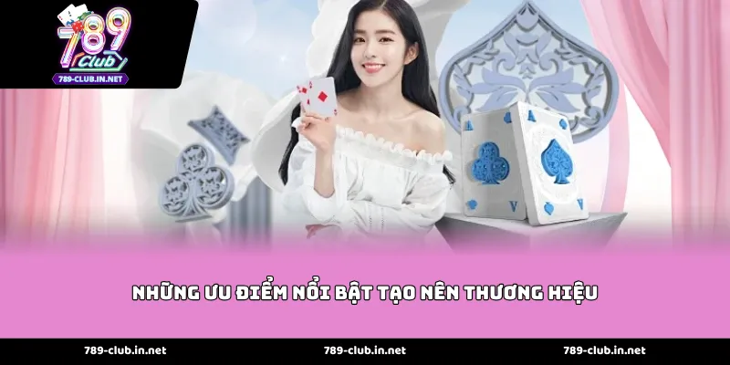 Những ưu điểm nổi bật tạo nên thương hiệu