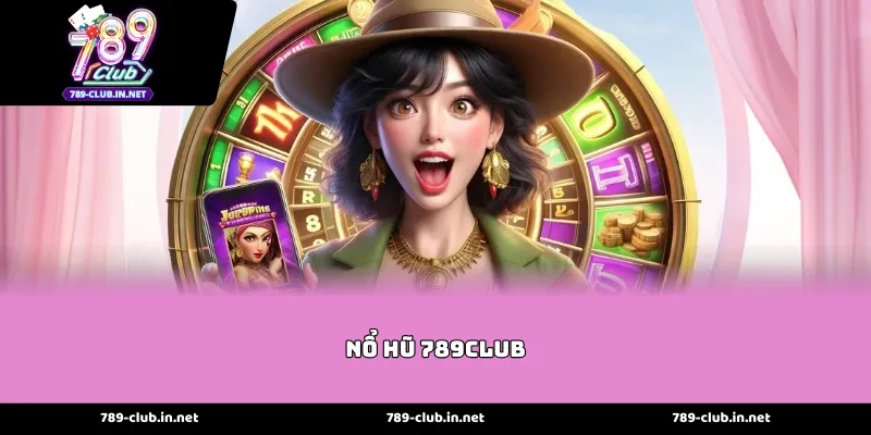 Sức Hút Khó Cưỡng Của Các Tựa Game Nổ hũ 789club