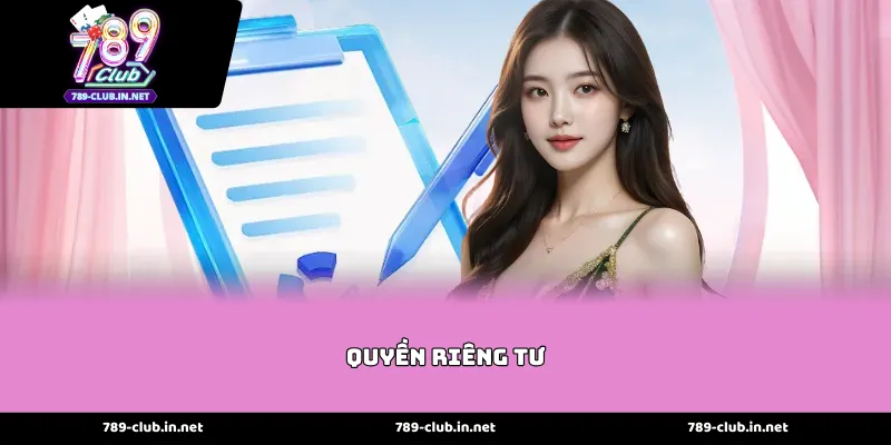 Những Quy Định Tổng Quan Về Quyền Riêng Tư 789club